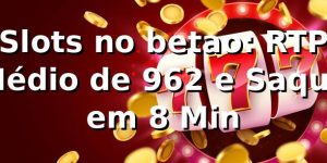 Slots no betao: RTP Médio de 96,2% e Saque em 8 Min 📊