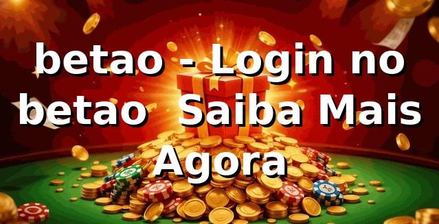 betao - Login no betao | Saiba Mais Agora