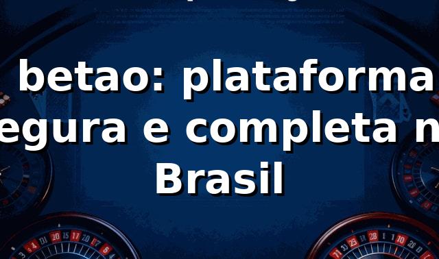 ⭐ betao: plataforma segura e completa no Brasil 1 ⭐ betao: plataforma segura e completa no Brasil